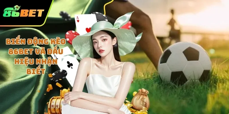 Biến động kèo 86BET