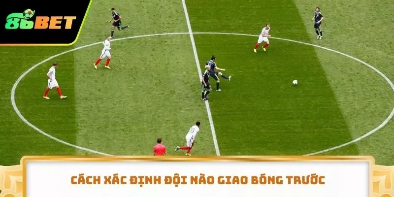 Cách xác định đội nào giao bóng trước