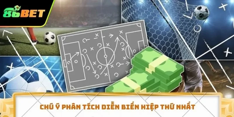 Chú ý phân tích diễn biến hiệp thứ nhất