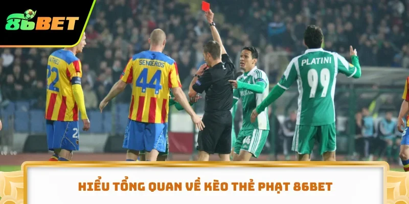 Hiểu tổng quan về kèo thẻ phạt 86BET