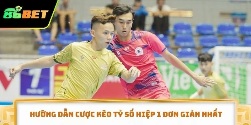 Hướng dẫn cược kèo tỷ số hiệp 1 đơn giản nhất