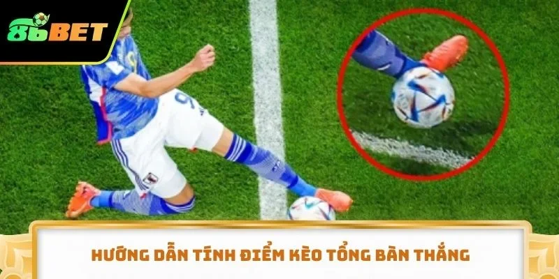 Hướng dẫn tính điểm kèo tổng bàn thắng cho newbie