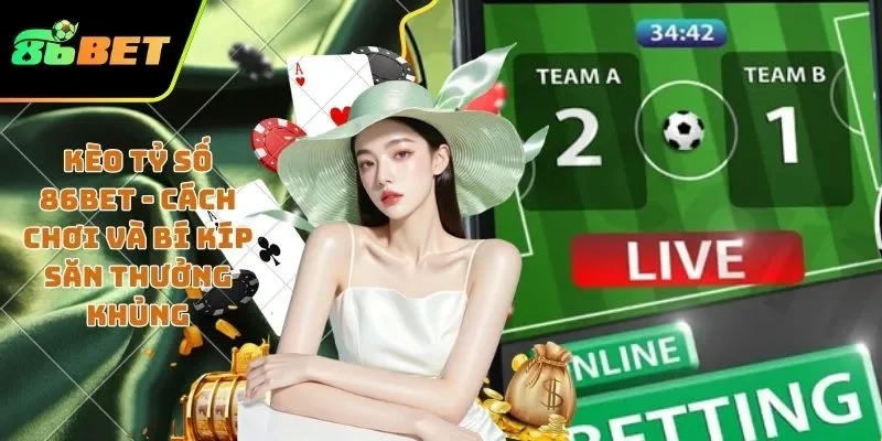 Kèo tỷ số 86BET