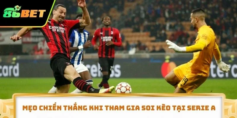 Mẹo chiến thắng khi tham gia soi kèo tại Serie A