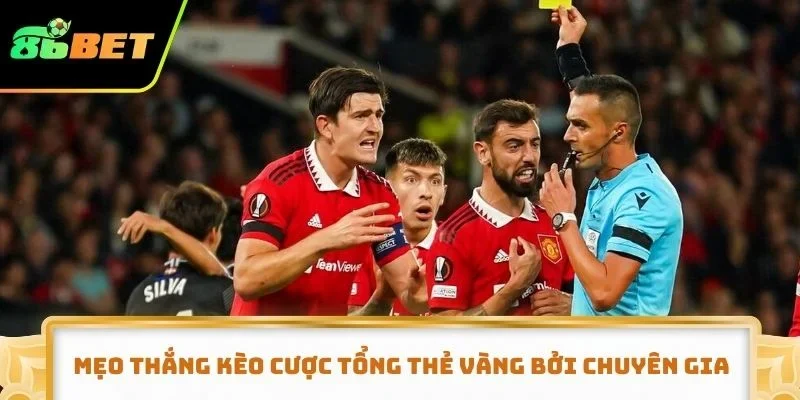 Mẹo thắng kèo cược tổng thẻ vàng bởi các chuyên gia