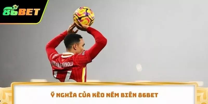 Ý nghĩa của kèo ném biên 86BET